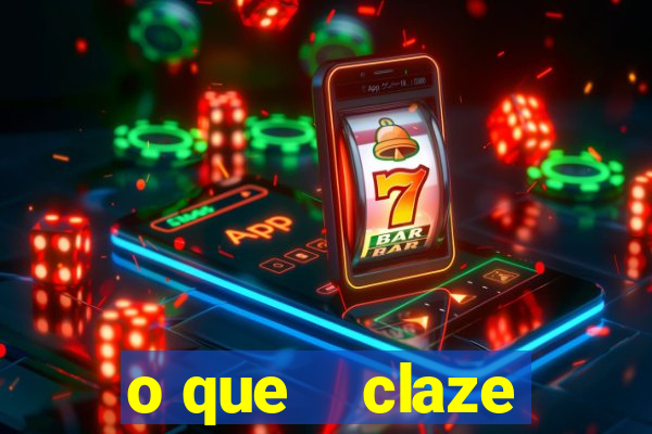 o que    claze